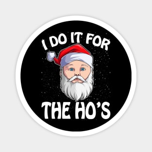 I Do It For The Ho's Funny Inappropriate Christmas Men Santa T-Shirt Magnet